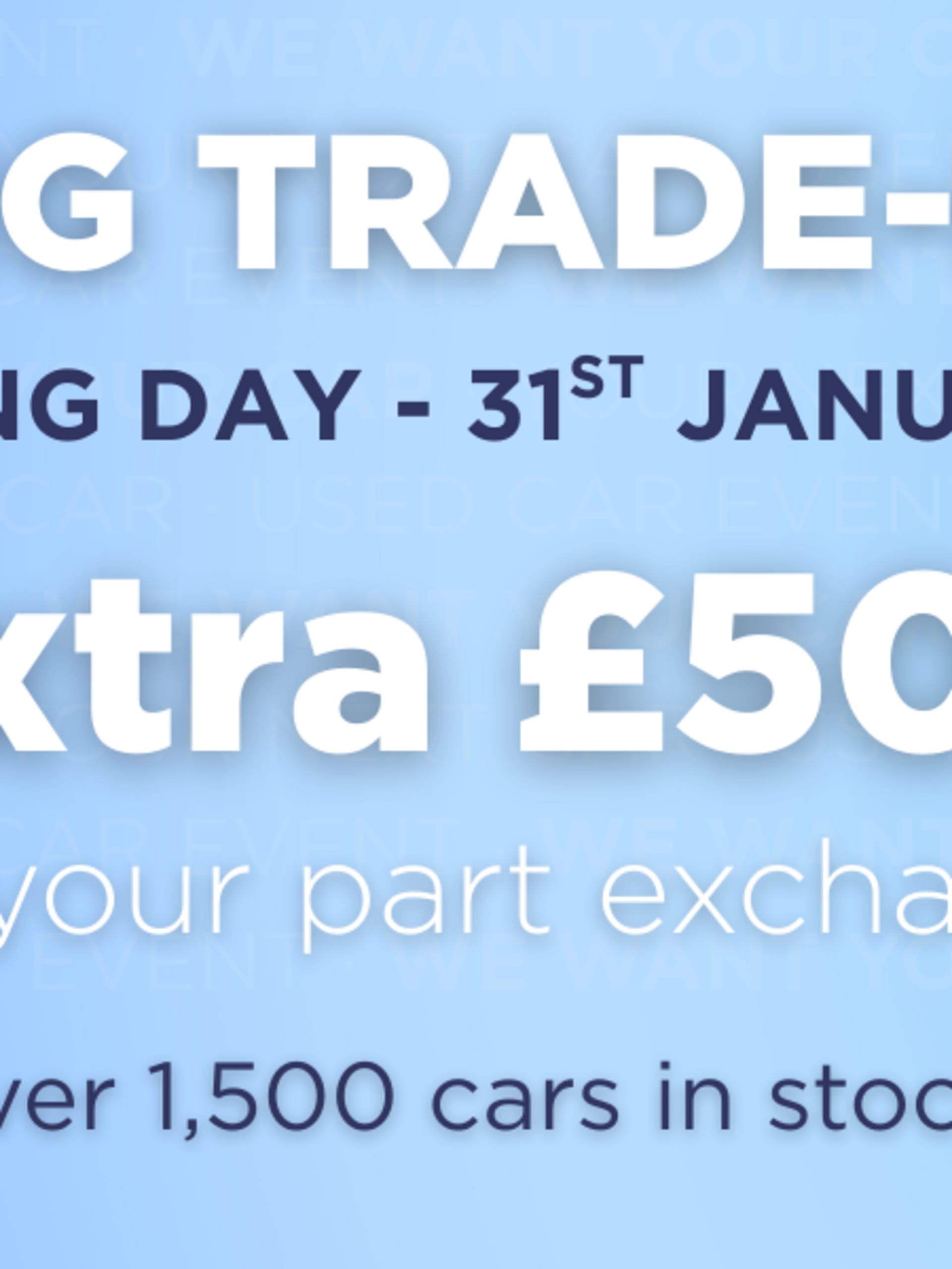 Snows BIG Trade-in event receive an extra £500 for your part exchange 