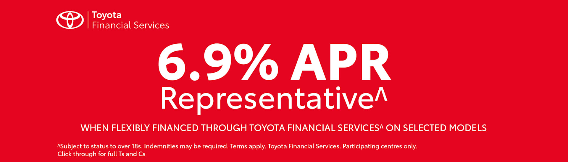 6.9% APR Representative^ when flexibly financed through Toyota Financial Services^ on selected models