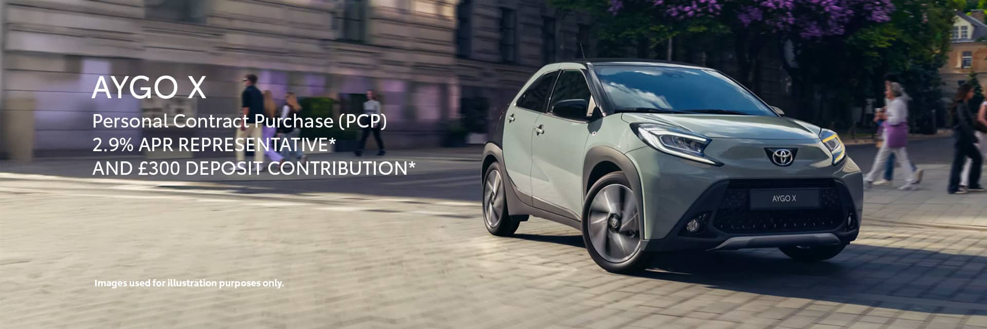 Aygo X:  2.9% APR Representative* and £300 Deposit Contribution*