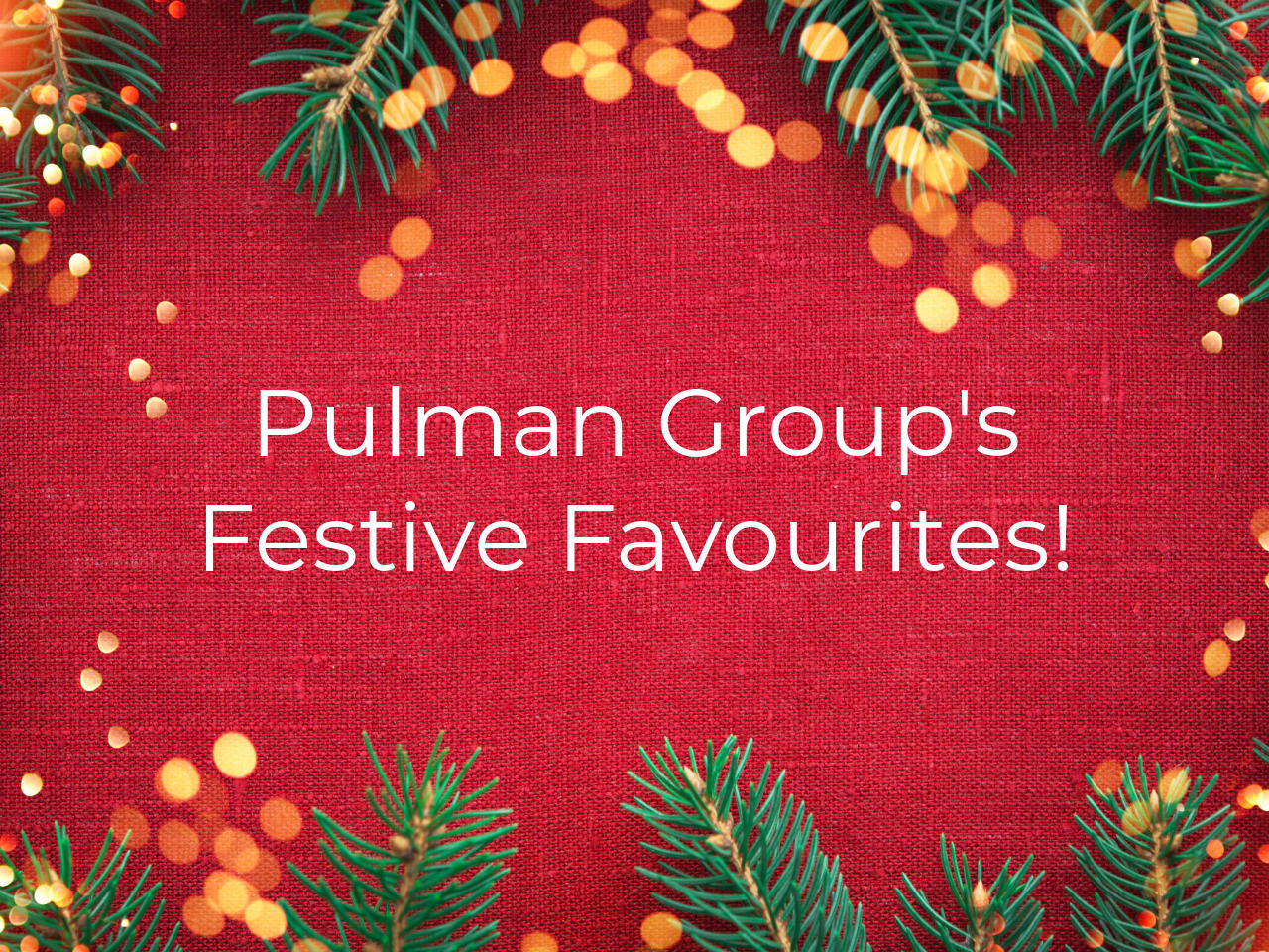 8 Of Our Festive Favourites From Pulman Group! 