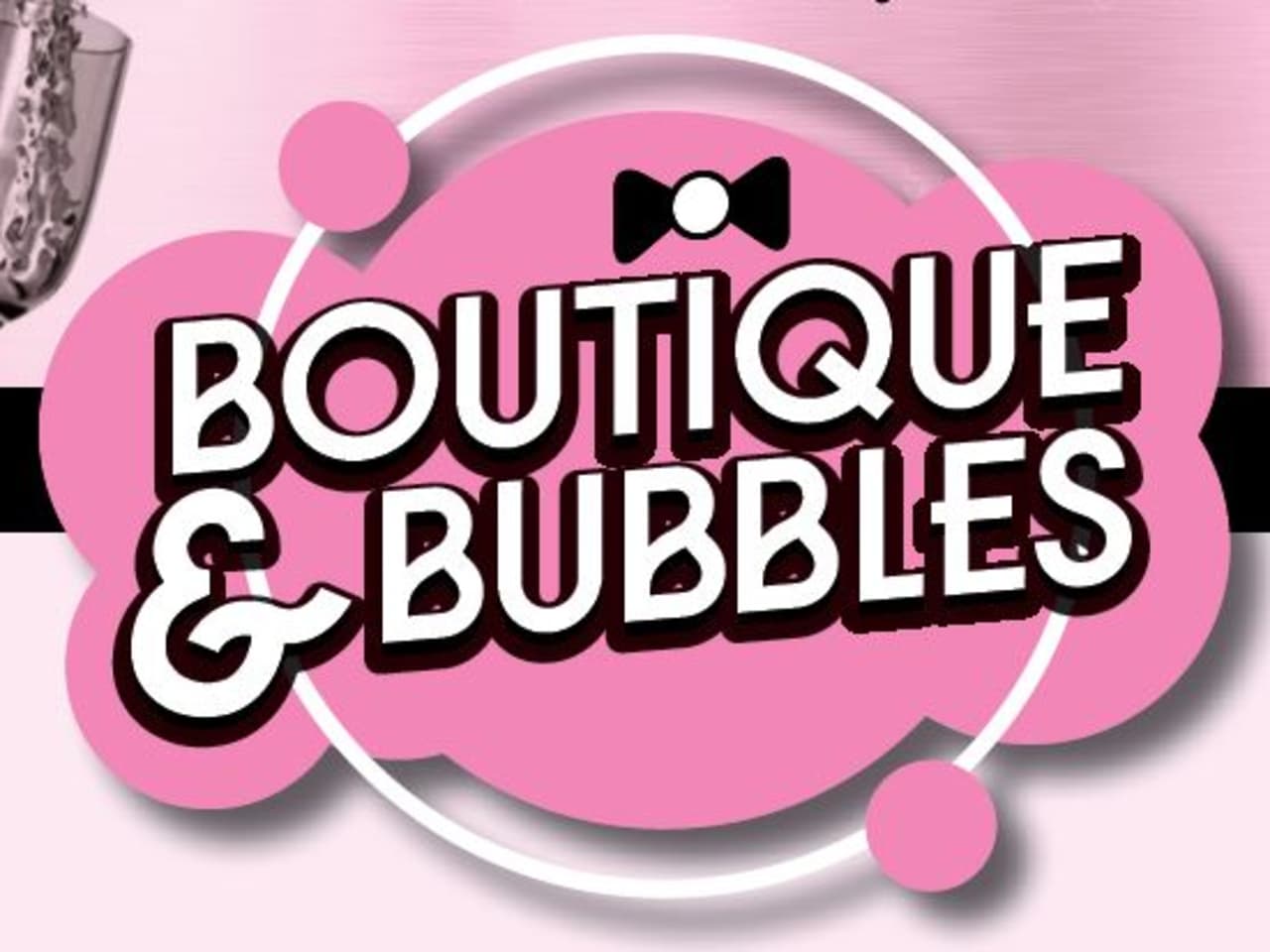 BOUTIQUE & BUBBLES CHARITY EVENT